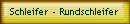 Schleifer - Rundschleifer 